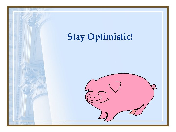 Stay Optimistic! 
