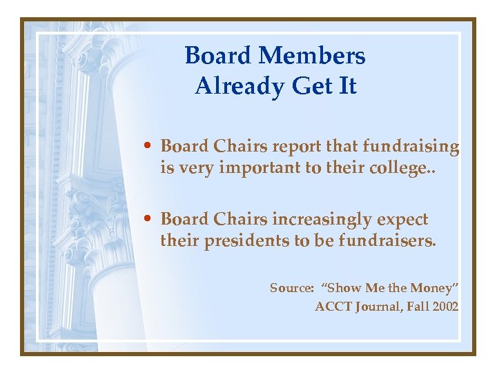 Board Members Already Get It • Board Chairs report that fundraising is very important