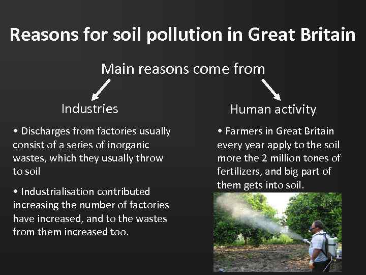 Reasons for soil pollution in Great Britain Main reasons come from Industries • Discharges
