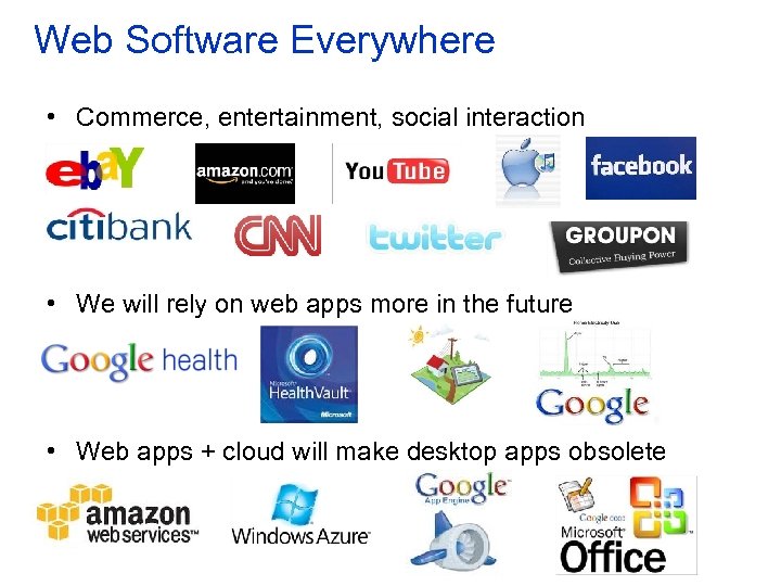 Web Software Everywhere • Commerce, entertainment, social interaction • We will rely on web
