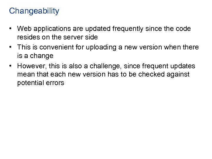 Changeability • Web applications are updated frequently since the code resides on the server