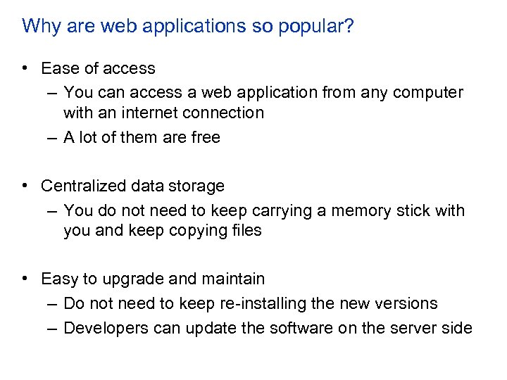 Why are web applications so popular? • Ease of access – You can access