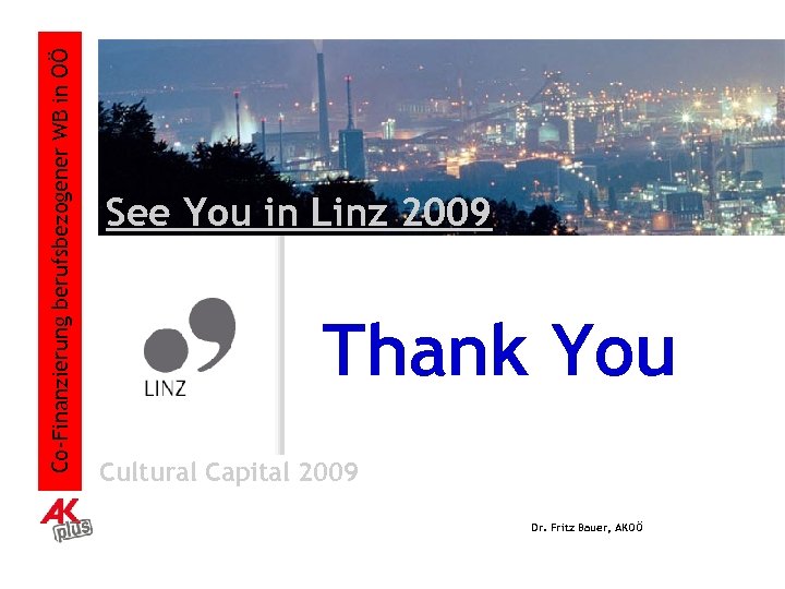 Co-Finanzierung berufsbezogener WB in OÖ See You in Linz 2009 Thank You Cultural Capital
