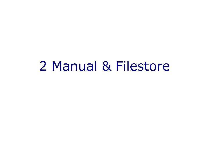 2 Manual & Filestore 