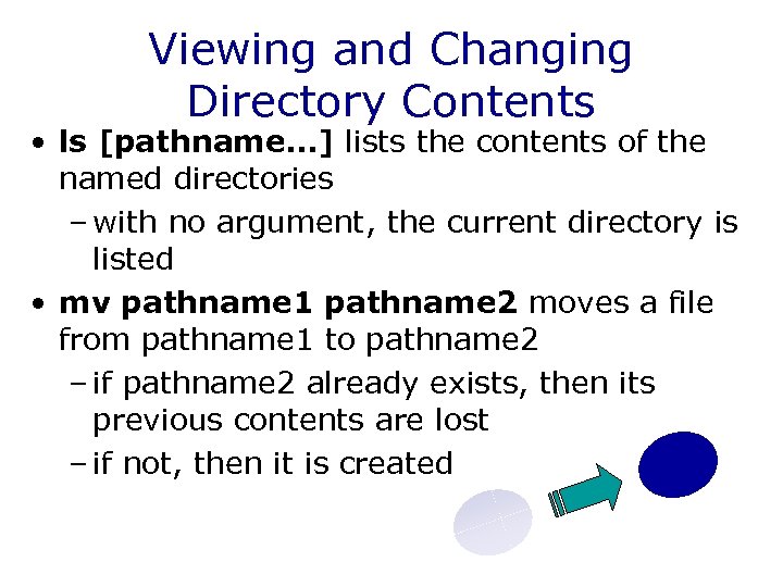 Viewing and Changing Directory Contents • ls [pathname…] lists the contents of the named