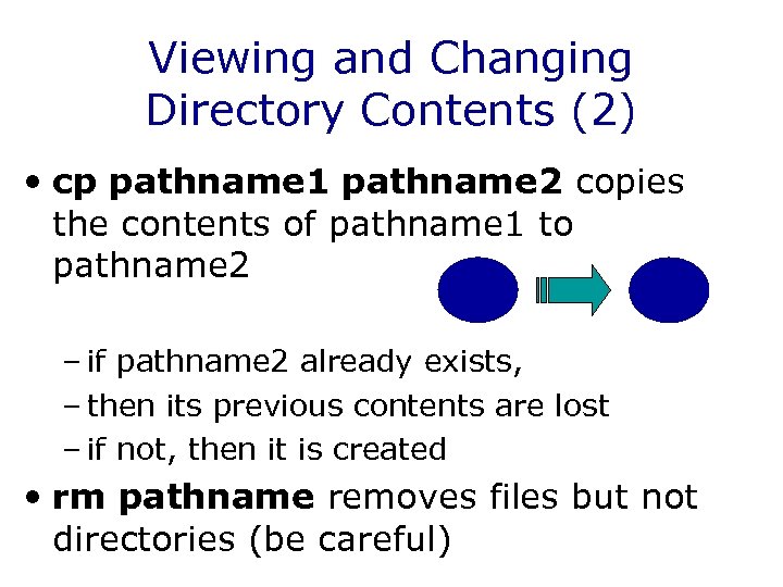 Viewing and Changing Directory Contents (2) • cp pathname 1 pathname 2 copies the