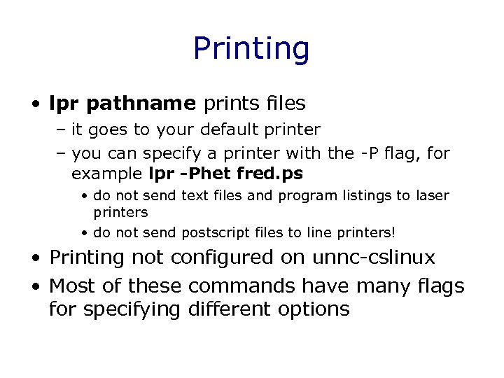 Printing • lpr pathname prints files – it goes to your default printer –