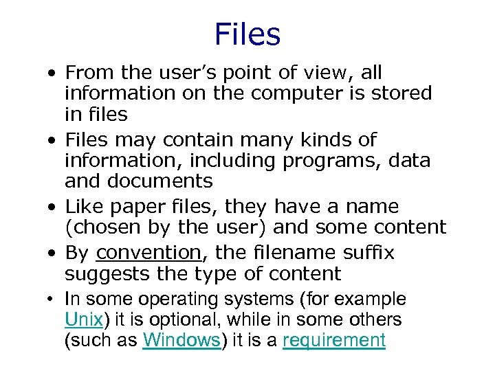 Files • From the user’s point of view, all information on the computer is