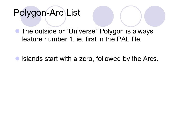 Polygon-Arc List l The outside or “Universe” Polygon is always feature number 1, ie.