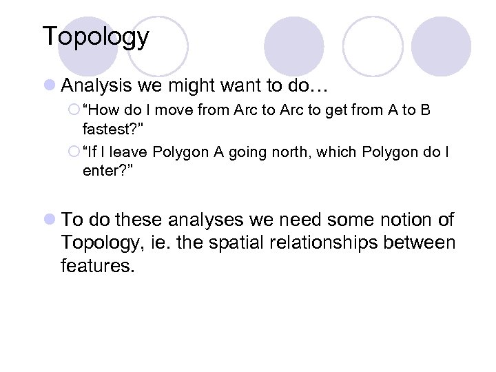 Topology l Analysis we might want to do… ¡ “How do I move from