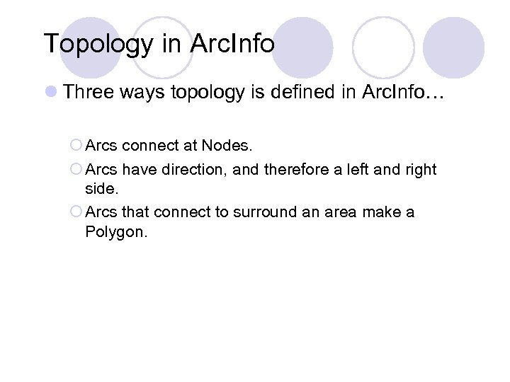 Topology in Arc. Info l Three ways topology is defined in Arc. Info… ¡