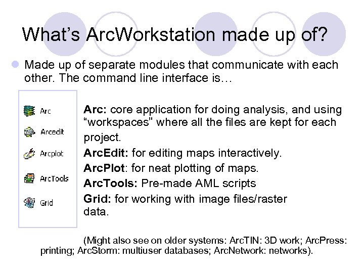 What’s Arc. Workstation made up of? l Made up of separate modules that communicate