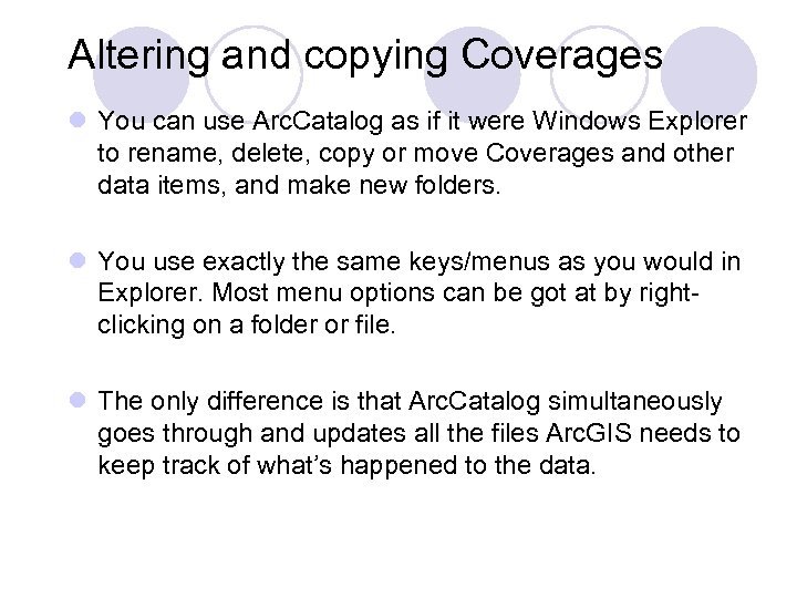 Altering and copying Coverages l You can use Arc. Catalog as if it were