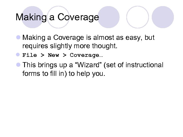 Making a Coverage l Making a Coverage is almost as easy, but requires slightly