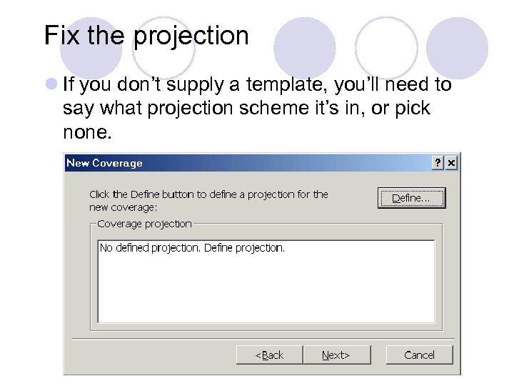 Fix the projection l If you don’t supply a template, you’ll need to say
