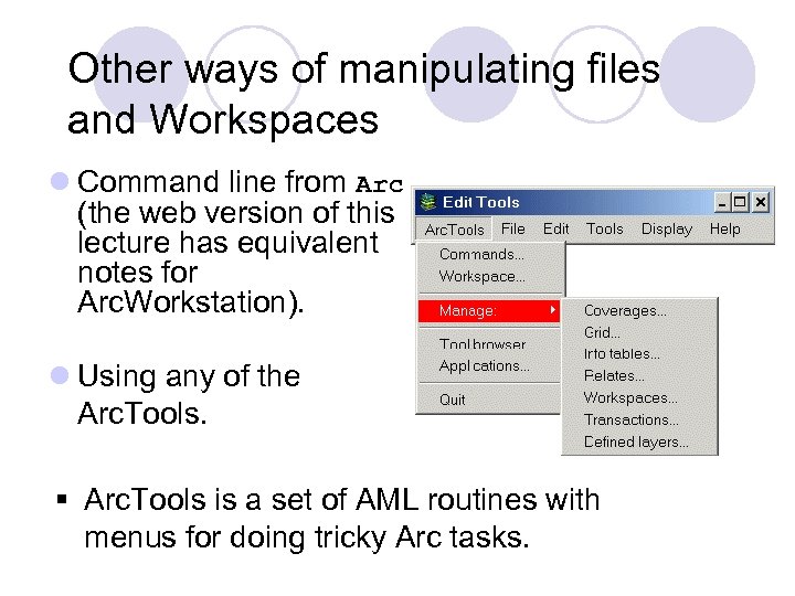 Other ways of manipulating files and Workspaces l Command line from Arc (the web
