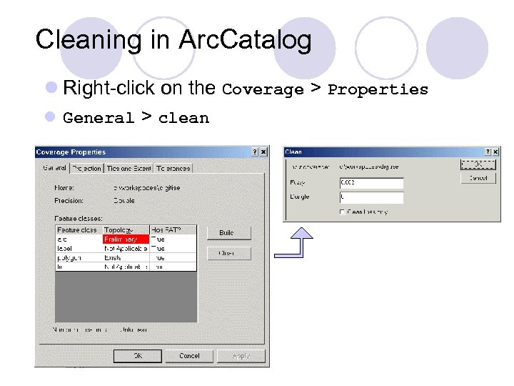 Cleaning in Arc. Catalog l Right-click on the Coverage > Properties l General >