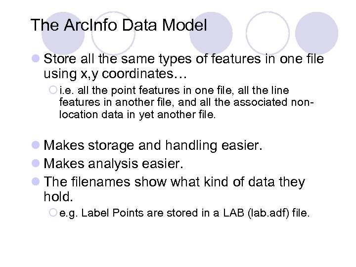 The Arc. Info Data Model l Store all the same types of features in