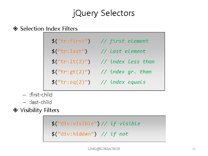 j. Query Selectors Selection Index Filters – : first-child – : last-child Visibility Filters