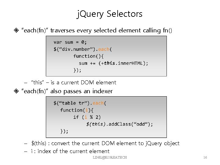 j. Query Selectors “each(fn)” traverses every selected element calling fn() – “this” – is