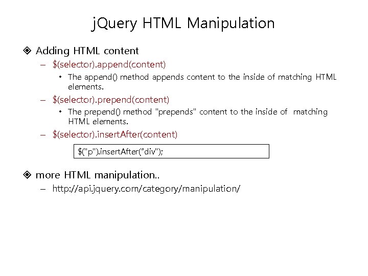 j. Query HTML Manipulation Adding HTML content – $(selector). append(content) • The append() method