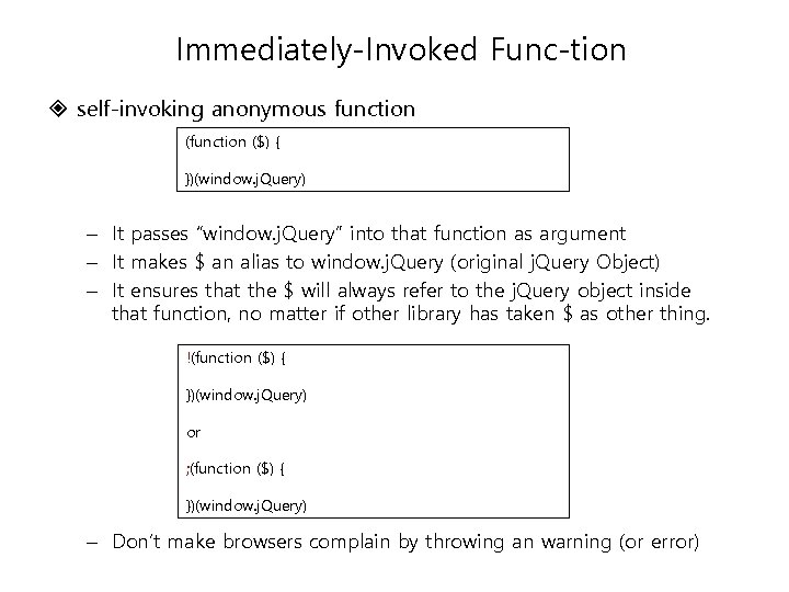 Immediately-Invoked Func tion self-invoking anonymous function ($) { })(window. j. Query) – It passes