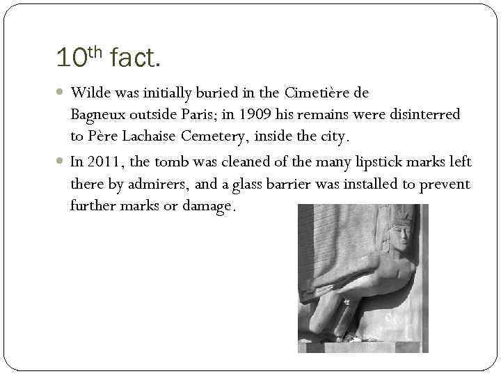 10 th fact. Wilde was initially buried in the Cimetière de Bagneux outside Paris;