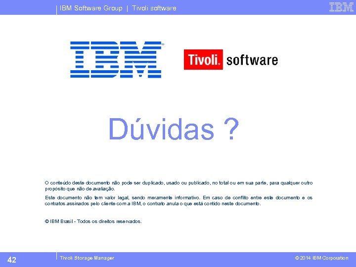 IBM Software Group | Tivoli software Dúvidas ? O conteúdo deste documento não pode