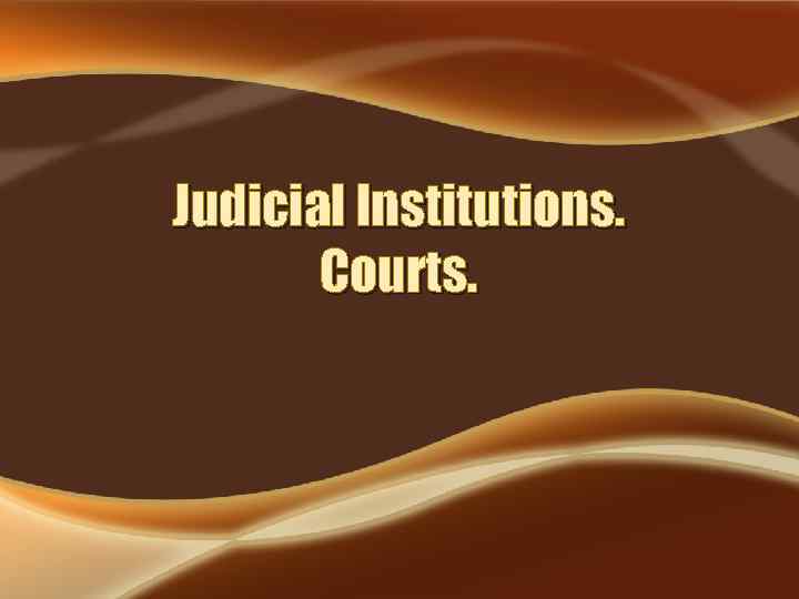 Judicial Institutions. Courts. 