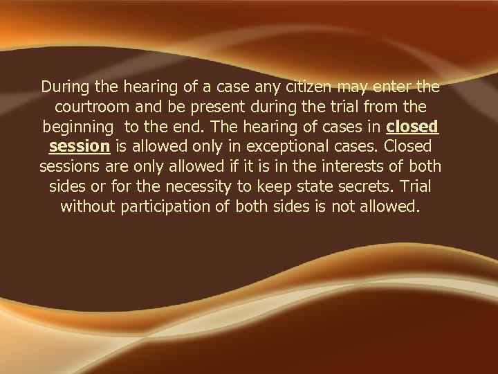 During the hearing of a case any citizen may enter the courtroom and be