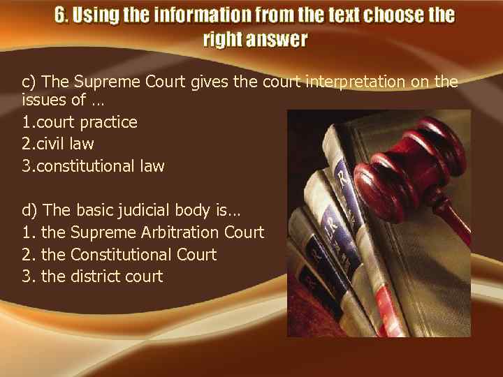 6. Using the information from the text choose the right answer c) The Supreme