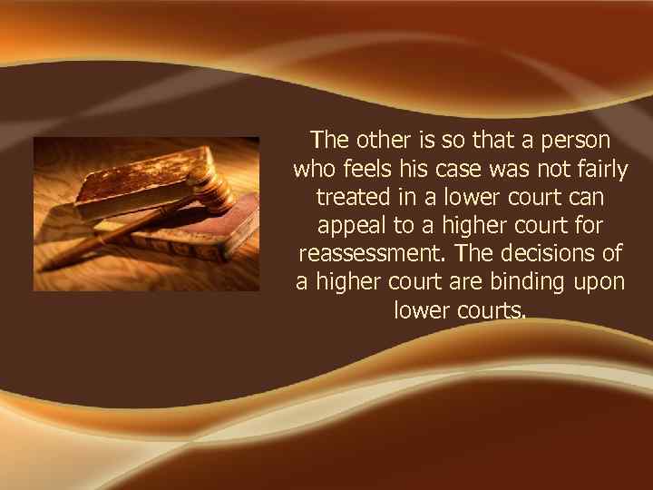 The other is so that a person who feels his case was not fairly