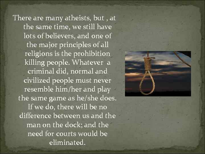 There are many atheists, but , at the same time, we still have lots