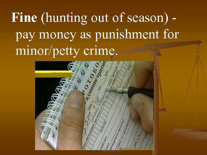 Fine (hunting out of season) pay money as punishment for minor/petty crime. 