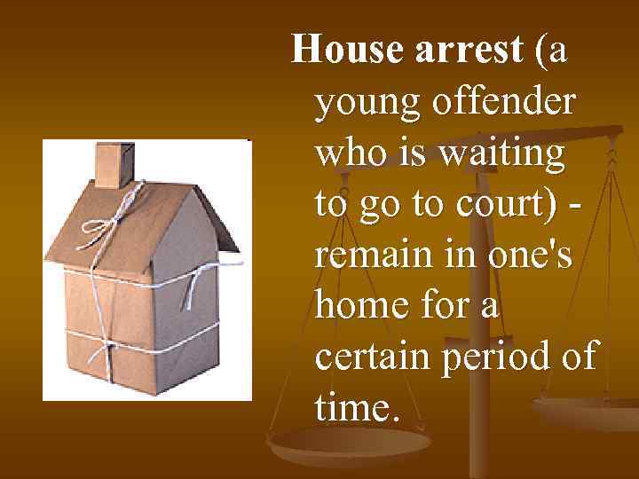 House arrest (a young offender who is waiting to go to court) remain in