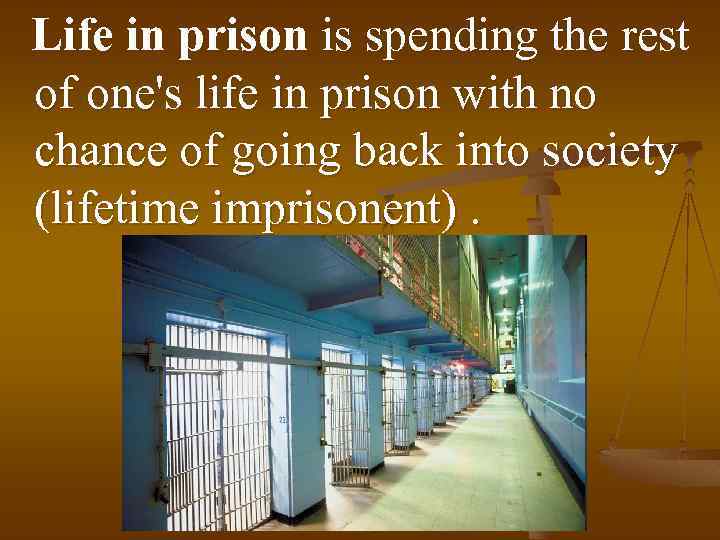 Life in prison is spending the rest of one's life in prison with no