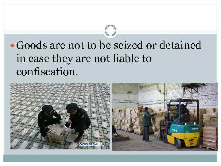  Goods are not to be seized or detained in case they are not