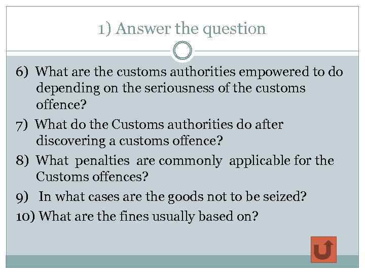 1) Answer the question 6) What are the customs authorities empowered to do depending