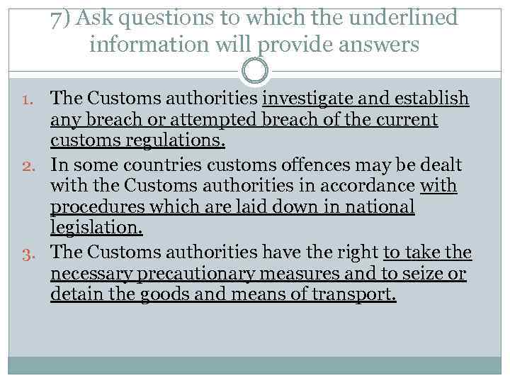 7) Ask questions to which the underlined information will provide answers The Customs authorities