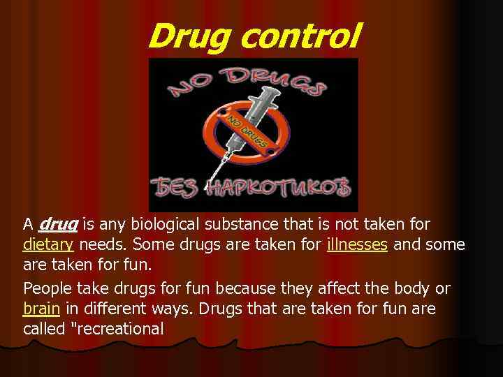 Drug control A drug is any biological substance that is not taken for dietary