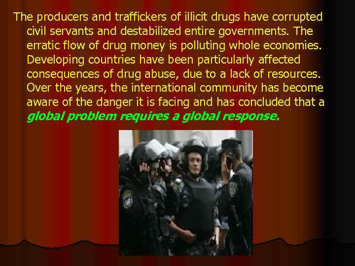 The producers and traffickers of illicit drugs have corrupted civil servants and destabilized entire