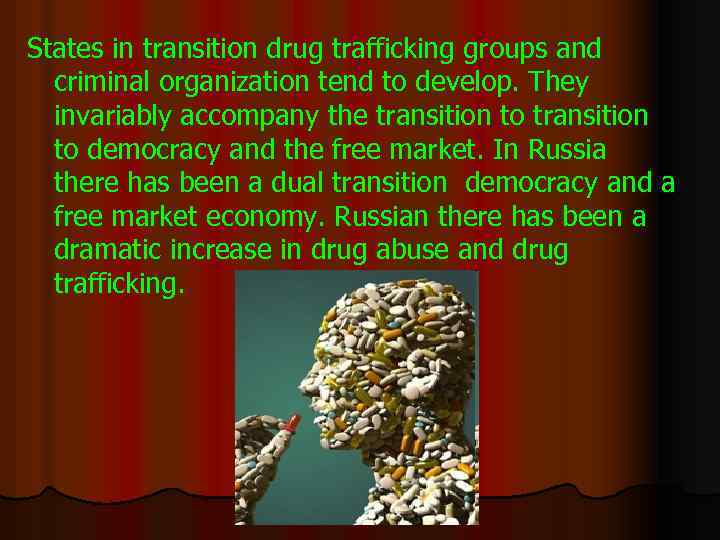 States in transition drug trafficking groups and criminal organization tend to develop. They invariably