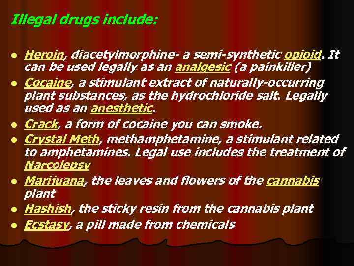 Illegal drugs include: l l l l Heroin, diacetylmorphine- a semi-synthetic opioid. It can