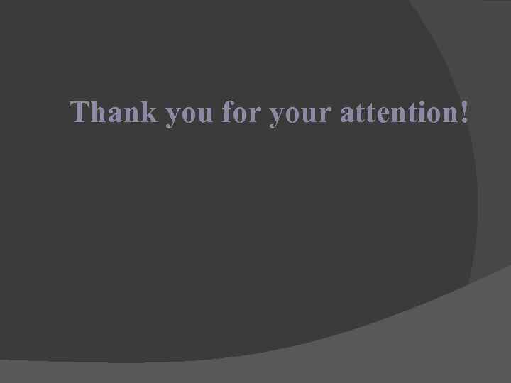 Thank you for your attention! 