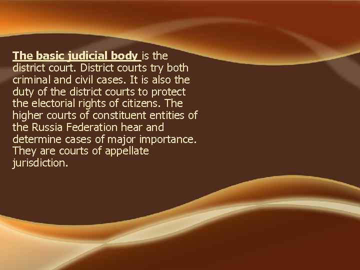 The basic judicial body is the district court. District courts try both criminal and