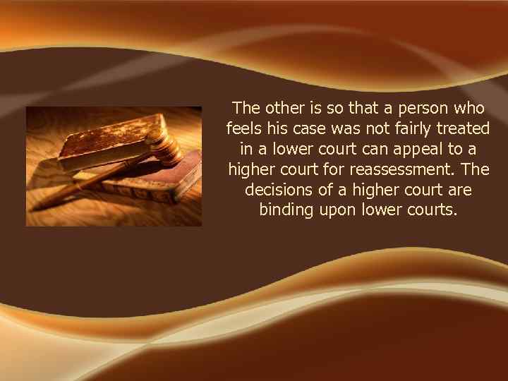 The other is so that a person who feels his case was not fairly