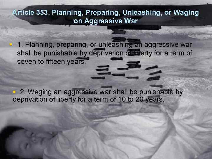 Article 353. Planning, Preparing, Unleashing, or Waging on Aggressive War § 1. Planning, preparing,