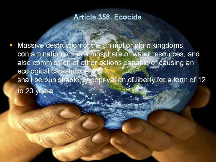 Article 358. Ecocide § Massive destruction of the animal or plant kingdoms, contamination of