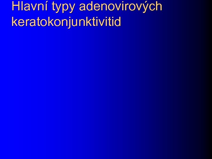 Hlavní typy adenovirových keratokonjunktivitid 