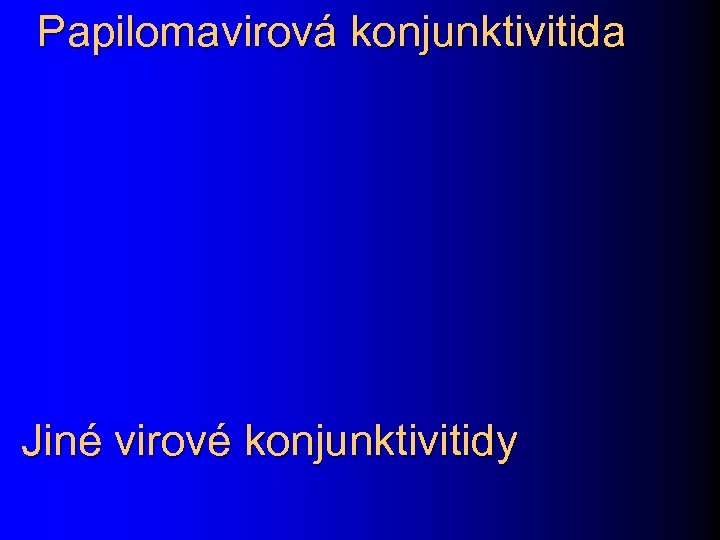 Papilomavirová konjunktivitida Jiné virové konjunktivitidy 